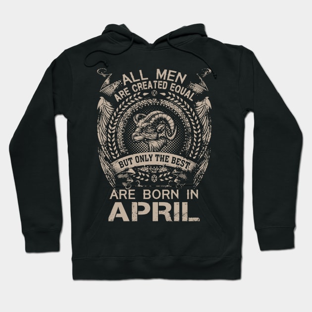 All Men Are Created Equal But Only The Best Are Born In April Hoodie by Foshaylavona.Artwork